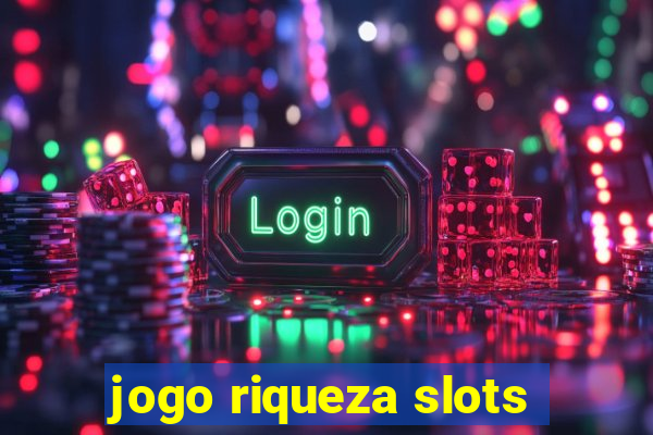 jogo riqueza slots